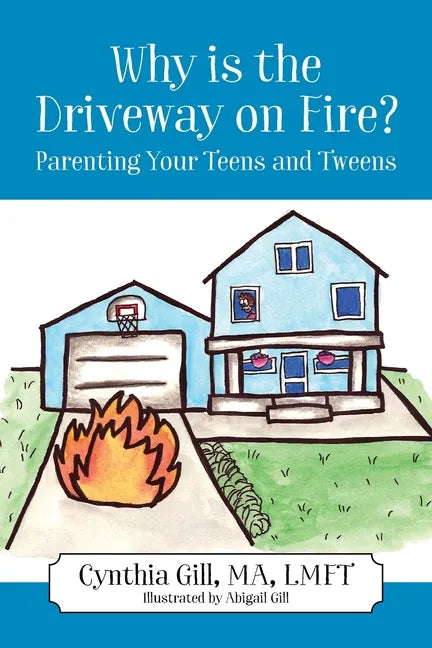 Why is the Driveway on Fire? Parenting Your Teens and Tweens - Paperback