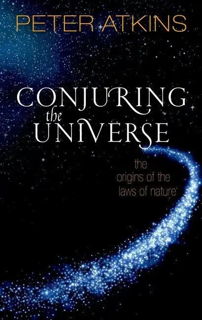 Conjuring the Universe: The Origins of the Laws of Nature - Hardcover