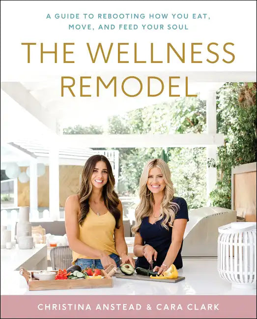 The Wellness Remodel: A Guide to Rebooting How You Eat, Move, and Feed Your Soul - Hardcover