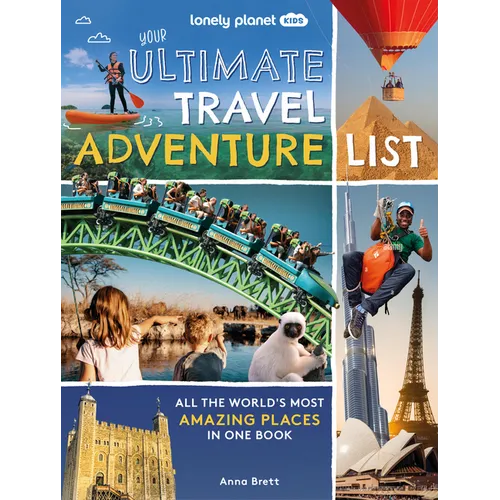 Lonely Planet Kids Your Ultimate Travel Adventure List: All the World's Most Amazing Places in One Book - Hardcover