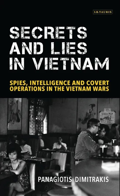 Secrets and Lies in Vietnam: Spies, Intelligence and Covert Operations in the Vietnam Wars - Paperback