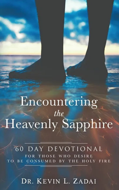 Devotional: ENCOUNTERING THE HEAVENLY SAPPHIRE: 60 Day Devotional for Those who Desire to be Consumed by the Holy Fire - Paperback