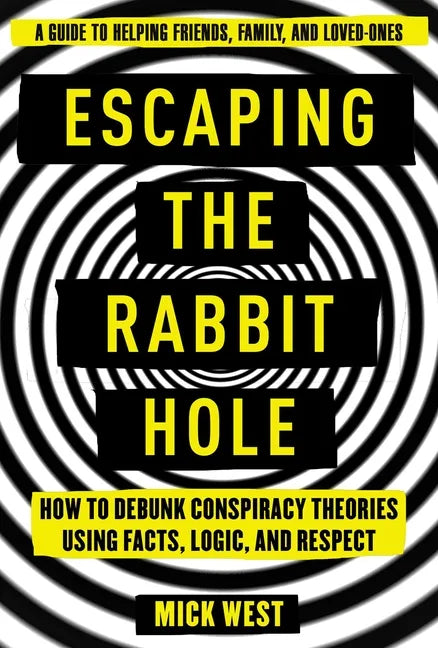 Escaping the Rabbit Hole: How to Debunk Conspiracy Theories Using Facts, Logic, and Respect - Paperback