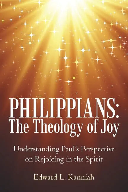 Philippians: the Theology of Joy: Understanding Paul's Perspective on Rejoicing in the Spirit - Paperback