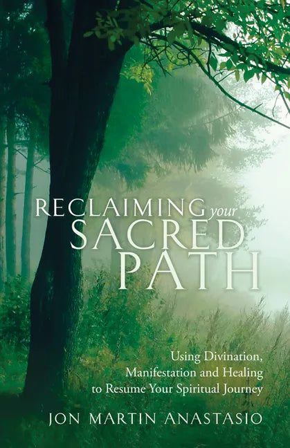 Reclaiming Your Sacred Path: Using Divination, Manifestation and Healing to Resume Your Spiritual Journey - Paperback