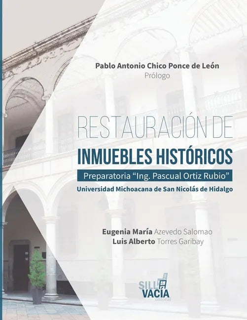 Restauración de inmuebles históricos: Preparatoria "Ing. Pascual Ortiz Rubio". Universidad Michoacana de San Nicolás de Hidalgo - Paperback