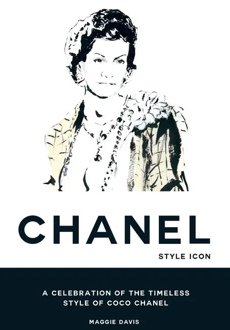 Coco Chanel: Style Icon: A Celebration of the Timeless Style of Coco Chanel - Hardcover