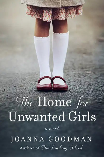 The Home for Unwanted Girls: The Heart-Wrenching, Gripping Story of a Mother-Daughter Bond That Could Not Be Broken - Inspired by True Events - Paperback