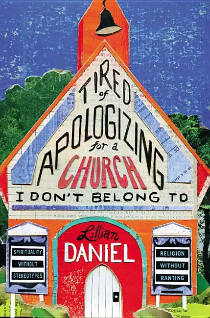 Tired of Apologizing for a Church I Don't Belong to: Spirituality Without Stereotypes, Religion Without Ranting - Hardcover