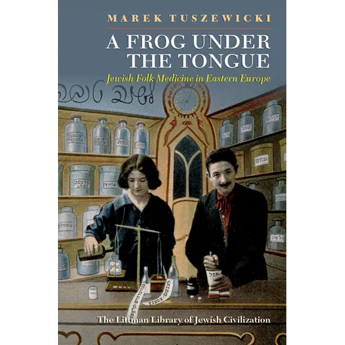 A Frog Under the Tongue: Jewish Folk Medicine in Eastern Europe - Paperback