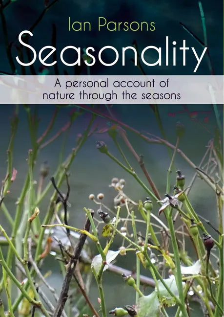 Seasonality: A Personal Account of Nature Through the Seasons - Paperback