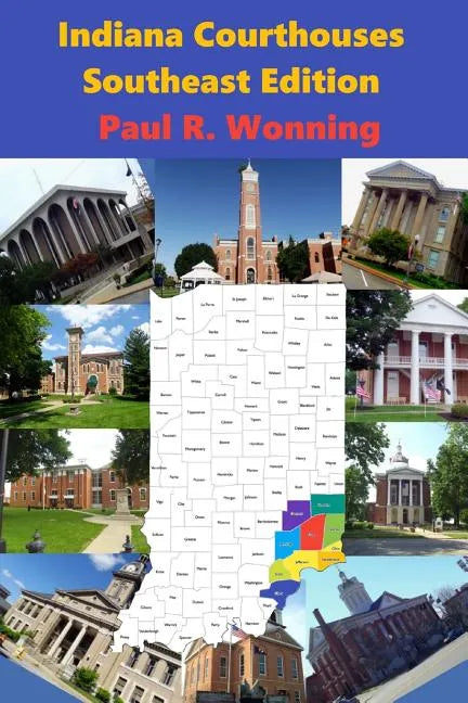 Indiana Courthouses - Southeast Edition: History Guide to Indiana County Seats and Courthouses - Paperback