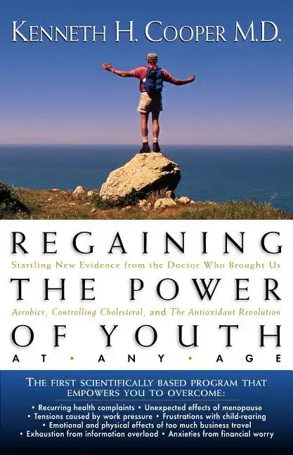 Regaining the Power of Youth at Any Age: Startling New Evidence from the Doctor Who Brought Us Aerobics, Controlling Cholesterol and the Antioxidant R - Paperback