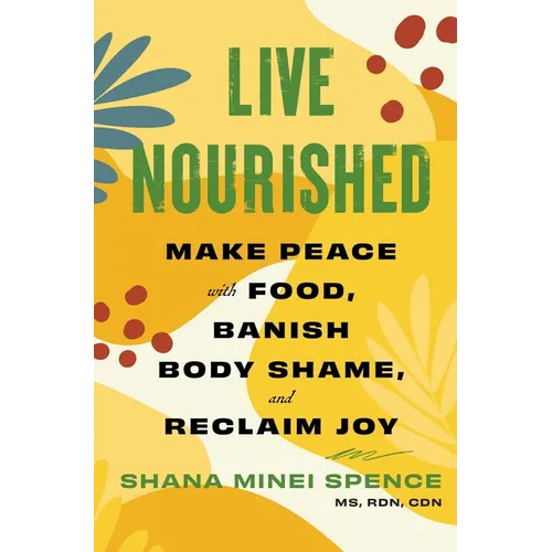 Live Nourished: Make Peace with Food, Banish Body Shame, and Reclaim Joy - Paperback