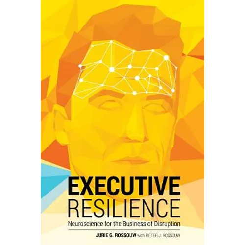 Executive Resilience: Neuroscience for the Business of Disruption - Paperback