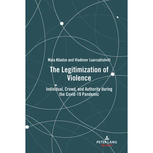 The Legitimization of Violence: Individual, Crowd, and Authority During the Covid-19 Pandemic - Hardcover