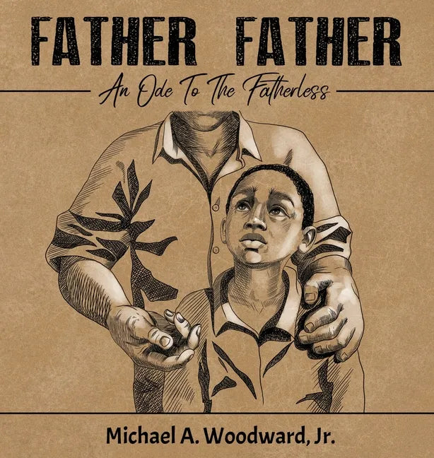 Father Father: An Ode To The Fatherless - Hardcover
