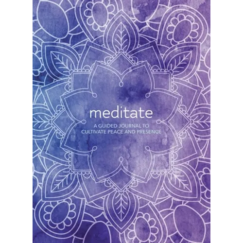 Meditate: A Guided Journal to Cultivate Peace and Presence - Hardcover