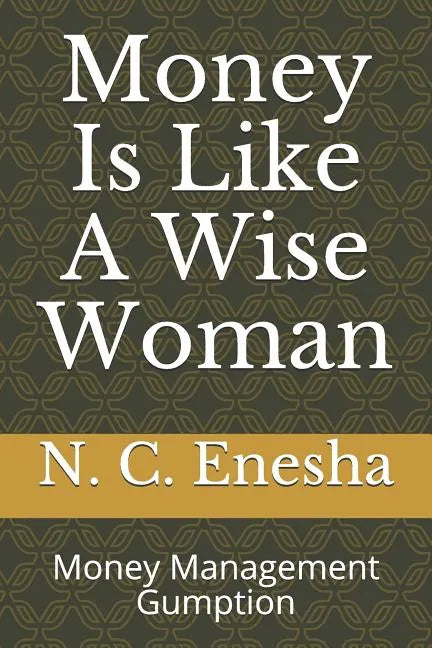 Money Is Like a Wise Woman: Money Management Gumption - Paperback