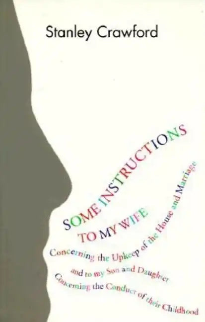 Some Instructions to My Wife: Concerning the Upkeep of the House and Marriage, and to My Son and Daughter Concerning the Conduct of Their Childhood - Paperback