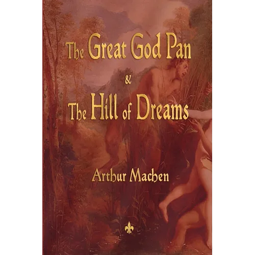 The Great God Pan and the Hill of Dreams - Paperback