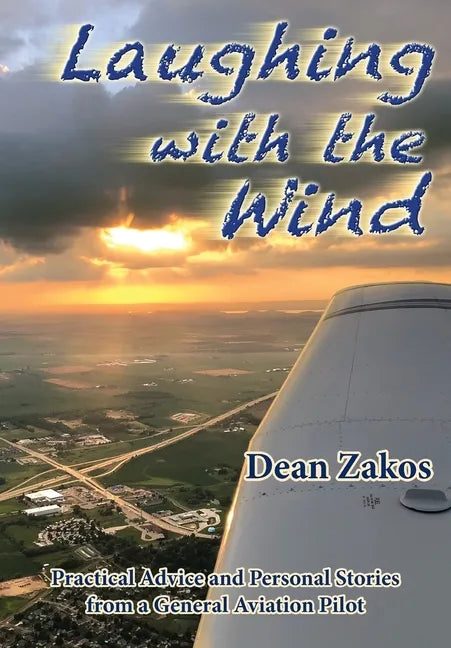 Laughing with the Wind: Practical Advice and Personal Stories from a General Aviation Pilot - Paperback