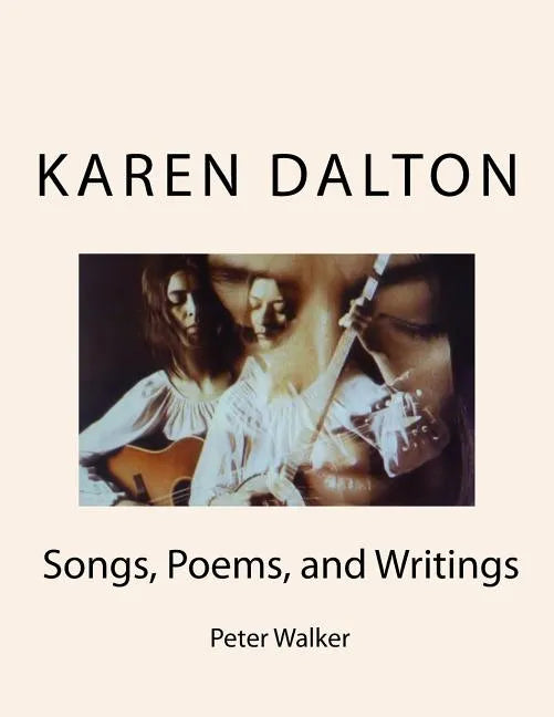 Karen Dalton: Songs, Poems, and Writings: Songs, Poems, and Writings - Paperback
