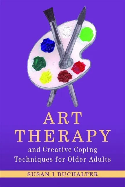 Art Therapy and Creative Coping Techniques for Older Adults - Paperback