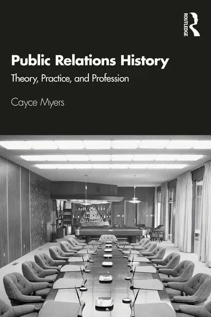 Public Relations History: Theory, Practice, and Profession - Paperback