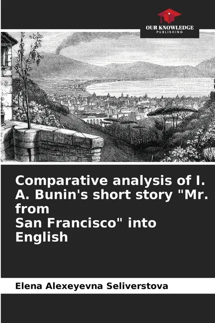 Comparative analysis of I. A. Bunin's short story "Mr. from San Francisco" into English - Paperback