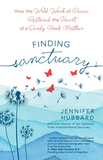 Finding Sanctuary: How the Wild Work of Peace Restored the Heart of a Sandy Hook Mother - Paperback