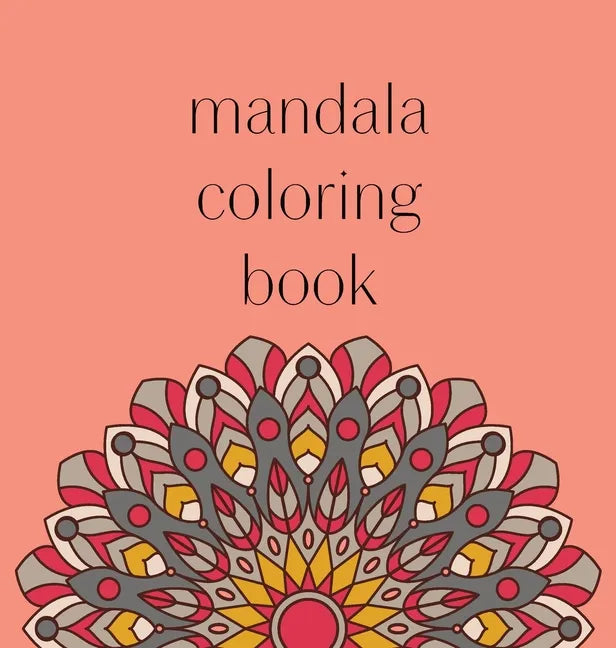 Mandala Coloring Book: 50 beautiful and detailed mandalas to color for hours of relaxing fun, stress relief and creative expression - Hardcover