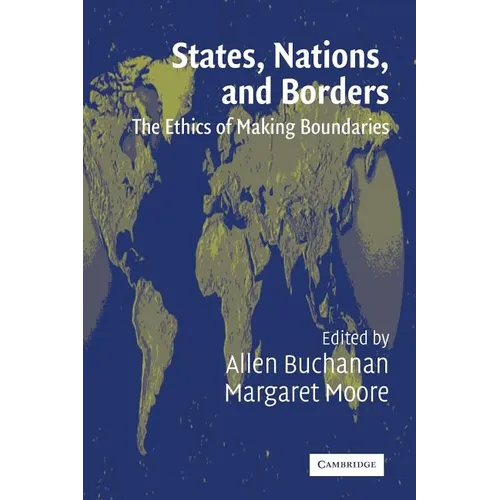 States, Nations, and Borders: The Ethics of Making Boundaries - Paperback