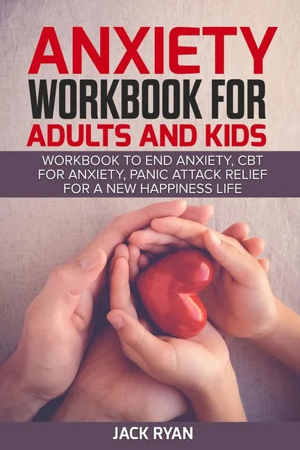 anxiety workbook for adults and kids: workbook to end anxiety, cbt for anxiety, panic attack relief for new happiness life - Paperback