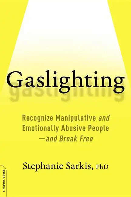 Gaslighting: Recognize Manipulative and Emotionally Abusive People -- And Break Free - Paperback