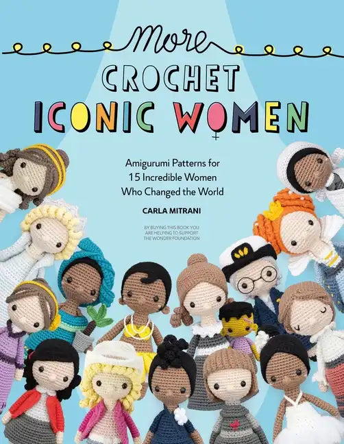 More Crochet Iconic Women: Amigurumi Patterns for 15 Incredible Women Who Changed the World - Paperback