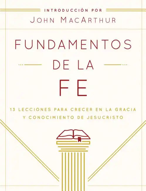 Fundamentos de la Fe (Edición Estudiantil): 13 Lecciones Para Crecer En La Gracia Y Conocimiento de Jesucristo - Paperback