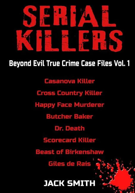 Serial Killers - Beyond Evil True Crime Case Files - Vol. 1: Casanova Killer, Cross Country Killer, Happy Face Murderer, Butcher Baker, Dr. Death, Sco - Paperback