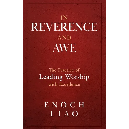 In Reverence and Awe: The Practice of Leading Worship with Excellence - Paperback