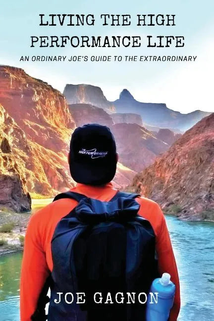 Living The High Performance Life: An Average Joe's Guide To The Extraordinary - Paperback