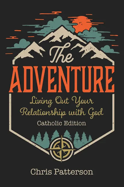 The Adventure: Living Out Your Relationship with God (Catholic Edition) - Paperback