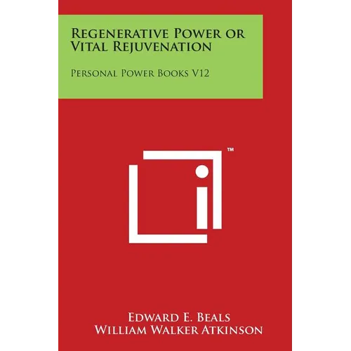 Regenerative Power or Vital Rejuvenation: Personal Power Books V12 - Paperback