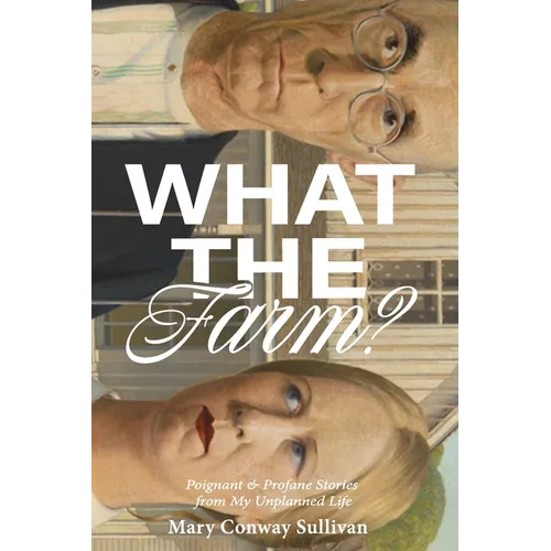 What the Farm?: Poignant & Profane Stories from My Unplanned Life - Paperback