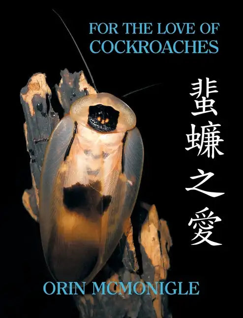 For the Love of Cockroaches: Husbandry, Biology, and History of Pet and Feeder Blattodea - Hardcover