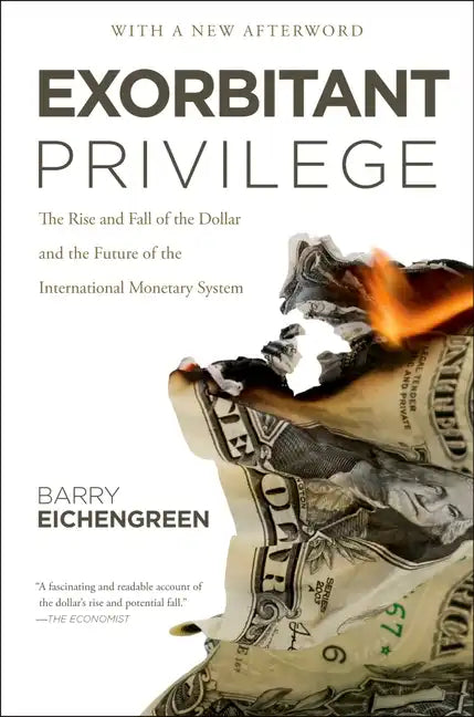 Exorbitant Privilege: The Rise and Fall of the Dollar and the Future of the International Monetary System - Paperback