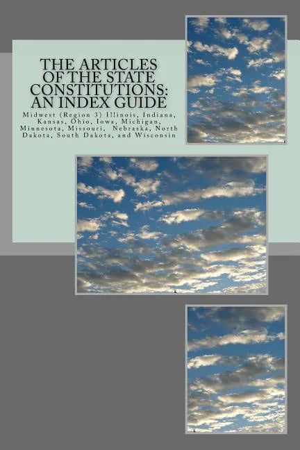 The Articles of the State Constitutions: An Index Guide: Midwest (Region 3) Illinois, Indiana, Kansas, Ohio, Iowa, Michigan, Minnesota, Missouri, Nebr - Paperback