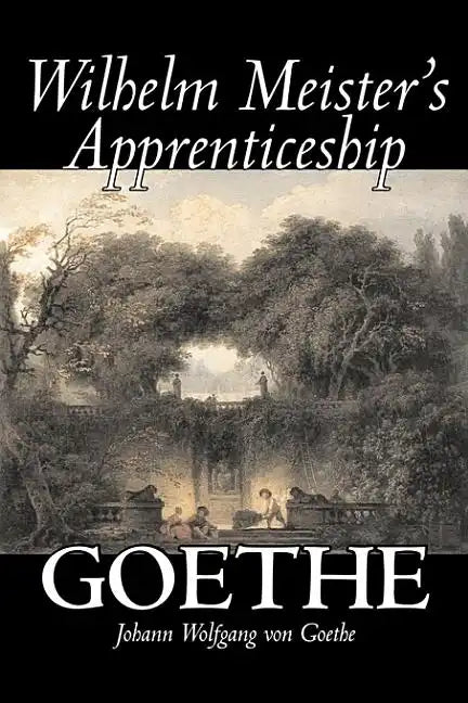 Wilhelm Meister's Apprenticeship by Johann Wolfgang von Goethe, Fiction, Literary, Classics - Hardcover