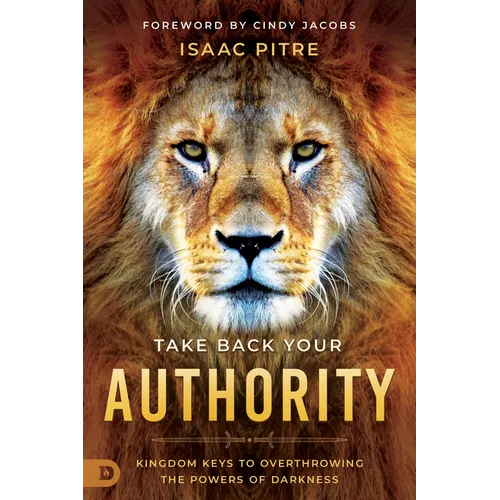 Take Back Your Authority: Kingdom Keys to Overthrowing the Powers of Darkness - Paperback