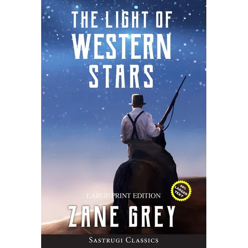 The Light of Western Stars (ANNOTATED, LARGE PRINT): Large Print Edition - Paperback