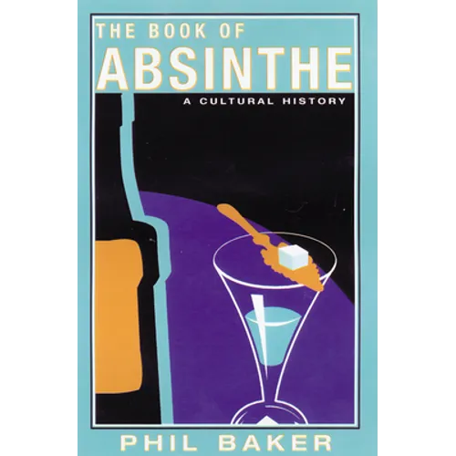 The Book of Absinthe: A Cultural History - Paperback